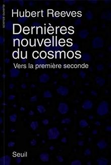 Dernières nouvelles du cosmos. Vol. 1. Vers la première seconde