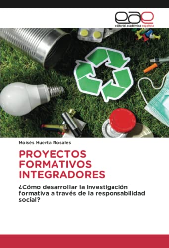 PROYECTOS FORMATIVOS INTEGRADORES: ¿Cómo desarrollar la investigación formativa a través de la responsabilidad social?