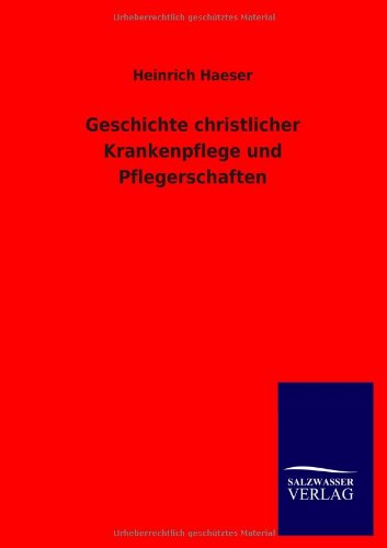 Geschichte christlicher Krankenpflege und Pflegerschaften