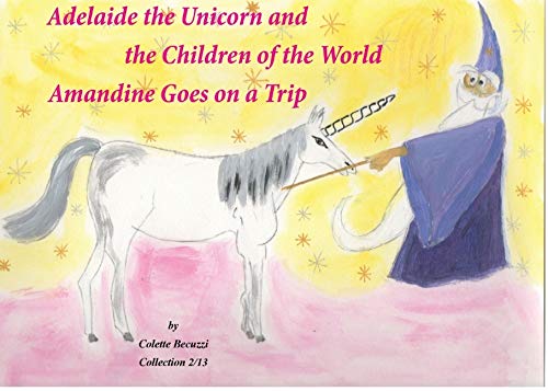 Adelaide the Unicorn and the Children of the World : Amandine Goes on a Trip