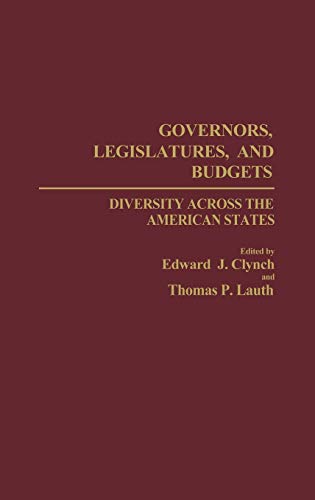 Governors, Legislatures, and Budgets: Diversity Across the American States (Contributions in Political Science)
