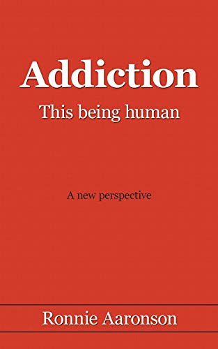 Addiction - This Being Human: A New Perspective