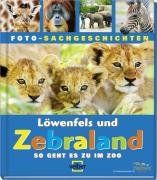 Schauen und Staunen, Bd. 16: Löwenfels und Zebraland. So geht es zu im Zoo