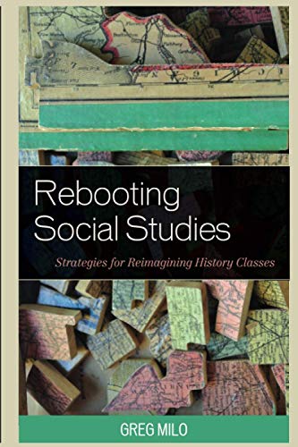Rebooting Social Studies: Strategies for Reimagining History Classes