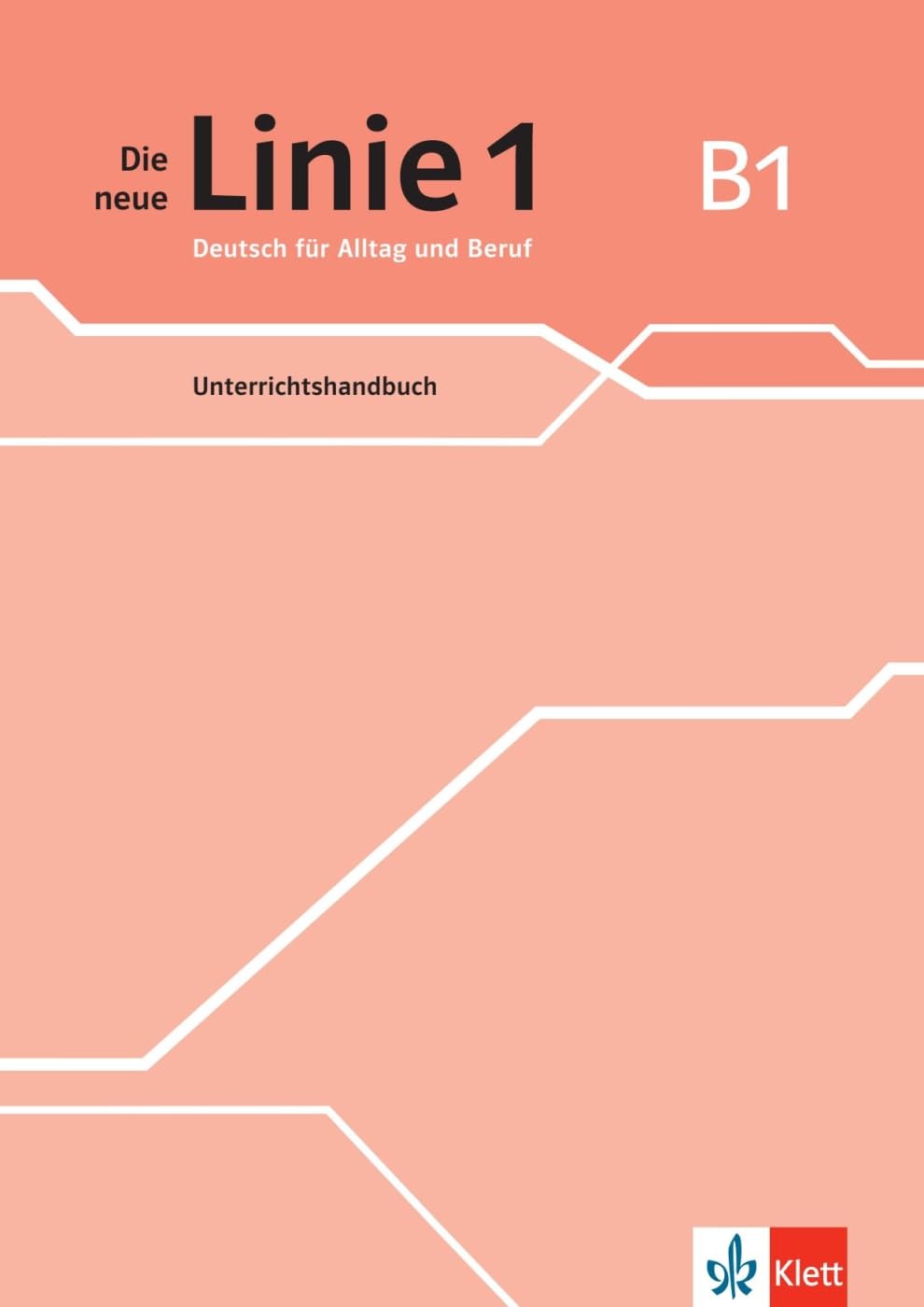 Die neue Linie 1 B1: Deutsch für Alltag und Beruf. Unterrichtshandbuch (Die neue Linie 1: Deutsch für Alltag und Beruf)