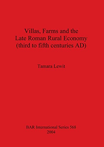 Villas, Farms and the Late Roman Rural Economy (third to fifth centuries AD) (British Archaeological Reports International)