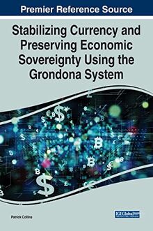 Stabilizing Currency and Preserving Economic Sovereignty Using the Grondona System (Advances in Finance, Accounting, and Economics)