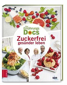 Die Ernährungs-Docs - Zuckerfrei gesünder leben