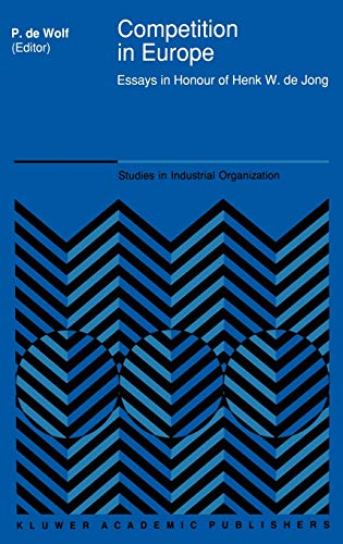 Competition in Europe: Essays in Honour of Henk W. de Jong (Studies in Industrial Organization, 14, Band 14)