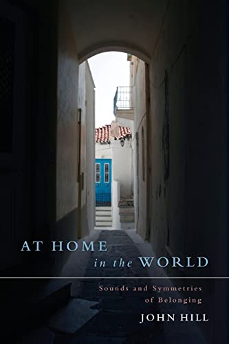 John Hill At Home In The World, Sounds And Symmetries Of Belonging