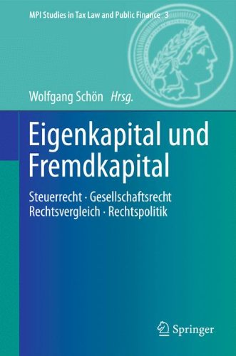 Eigenkapital und Fremdkapital: Steuerrecht - Gesellschaftsrecht - Rechtsvergleich - Rechtspolitik (MPI Studies in Tax Law and Public Finance)