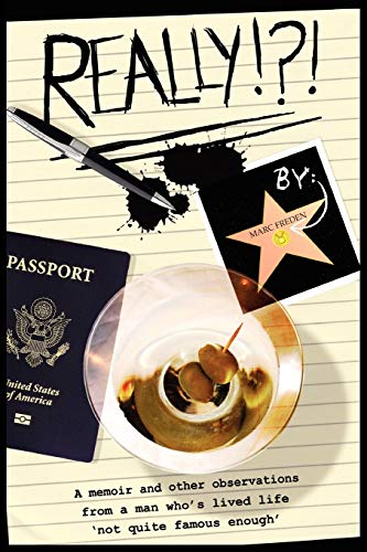 Really!?!: Memoir and Observations From A Man Whose Lived Life Not Quite Famous Enough