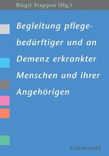Begleitung pflegebedürftiger und an Demenz erkrankter Menschen und ihrer Angehörigen