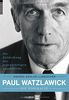 Paul Watzlawick - die Biografie: Die Entdeckung des gegenwärtigen Augenblicks