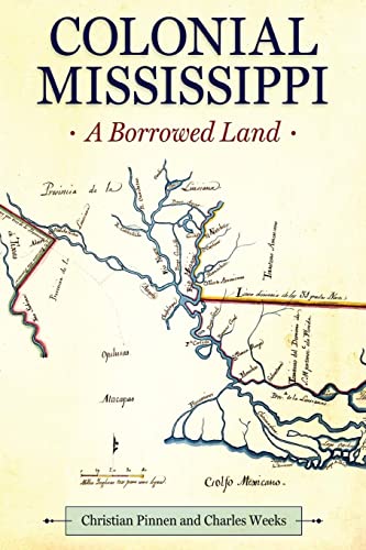Colonial Mississippi: A Borrowed Land (Heritage of Mississippi Series)