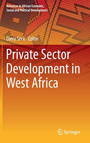 Private Sector Development in West Africa (Advances in African Economic, Social and Political Development)