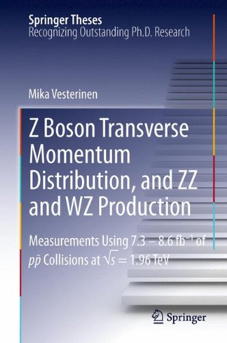 Z Boson Transverse Momentum Distribution, and ZZ and WZ Production: Measurements Using 7.3 - 8.6 fb-1 of p¯p Collisions at √s = 1.96 TeV (Springer Theses)