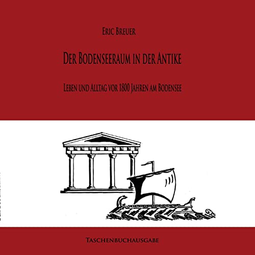 Römer am Bodensee: Leben und Alltag vor 1800 Jahren