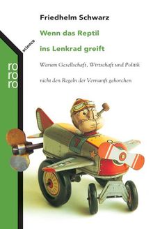 Wenn das Reptil ins Lenkrad greift: Warum Gesellschaft, Wirtschaft und Politik nicht den Regeln der Vernunft gehorchen