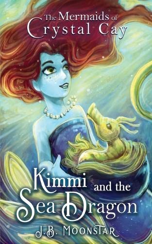 Kimmi and the Sea Dragon (The Mermaids of Crystal Cay, Band 1)