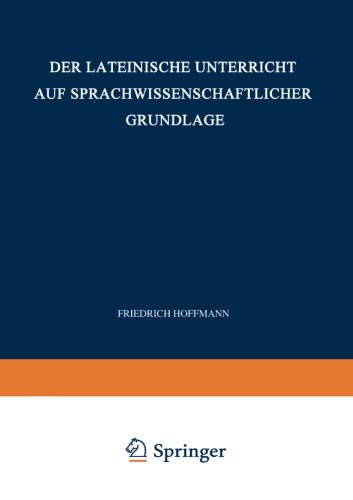 Der Lateinische Unterricht auf Sprachwissenschaftlicher Grundlage: Anregungen Und Winke