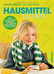 Hausmittel für Kinder: Das kranke Kind verstehen und natürlich behandeln