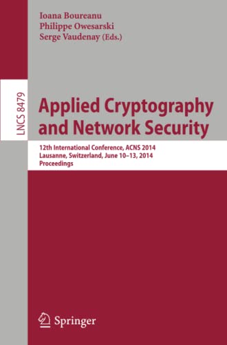 Applied Cryptography and Network Security: 12th International Conference, ACNS 2014, Lausanne, Switzerland, June 10-13, 2014. Proceedings (Lecture Notes in Computer Science, Band 8479)