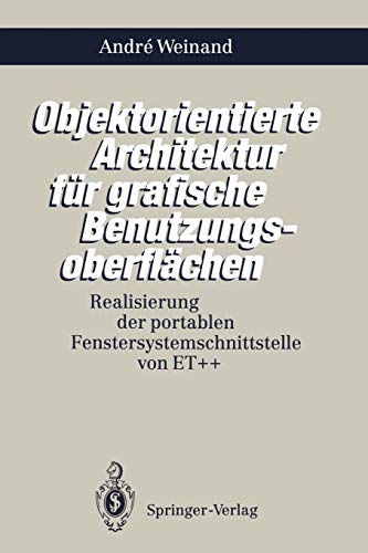 Objektorientierte Architektur für grafische Benutzungsoberflächen: Realisierung der portablen Fenstersystemschnittstelle von ET++