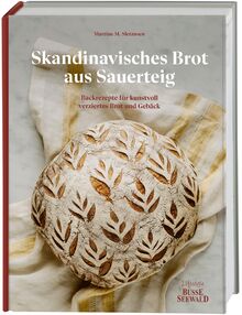 Skandinavisches Brot aus Sauerteig: Backrezepte für kunstvoll verziertes Brot und Gebäck