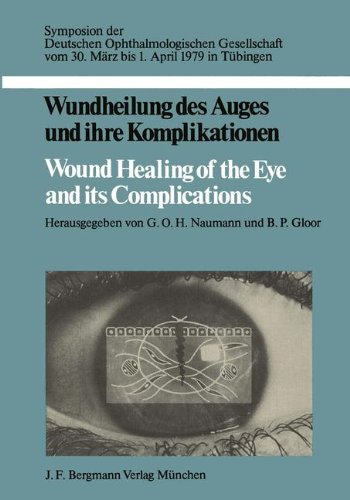 Wundheilung des Auges und ihre Komplikationen / Wound Healing of the Eye and its Complications: Symposion der Deutschen Ophthalmologischen . . . ... Deutschen Ophthalmologischen Gesellschaft)