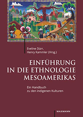 Einführung in die Ethnologie Mesoamerikas: Ein Handbuch zu den indigenen Kulturen