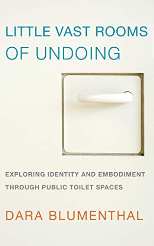 Little Vast Rooms of Undoing: Exploring Identity and Embodiment through Public Toilet Spaces