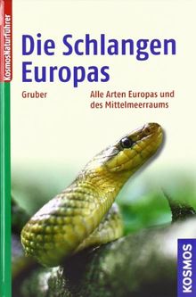 Die Schlangen Europas: Alle Arten Europas und des Mittelmeerraums