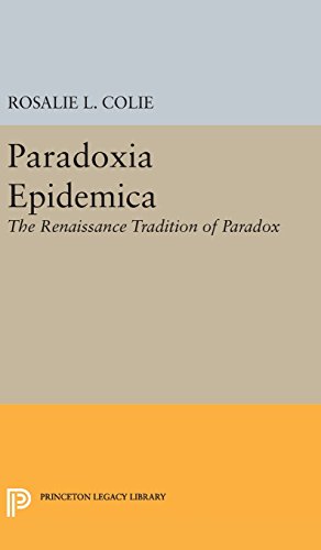 Paradoxia Epidemica: The Renaissance Tradition of Paradox (Princeton Legacy Library)