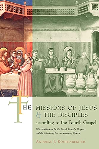 The Missions of Jesus and the Disciples According to the Fourth Gospel: With Implications for the Fourth Gospel's Purpose and the Mission of the Conte
