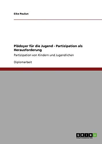 Plädoyer für die Jugend. Partizipation als Herausforderung: Partizipation von Kindern und Jugendlichen
