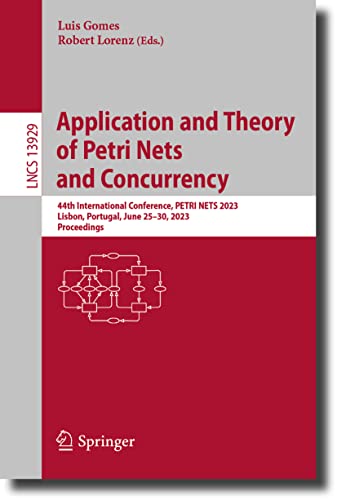 Application and Theory of Petri Nets and Concurrency: 44th International Conference, PETRI NETS 2023, Lisbon, Portugal, June 25–30, 2023, Proceedings ... Notes in Computer Science, 13929, Band 13929)