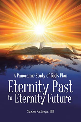 A Panoramic Study of God’s Plan: Eternity Past to Eternity Future