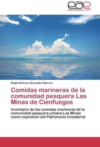 Comidas marineras de la comunidad pesquera Las Minas de Cienfuegos: Inventario de las comidas marineras de la comunidad pesquera urbana Las Minas como expresión del Patrimonio Inmaterial