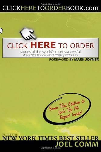 Click Here to Order: Stories of the World's Most Successful Internet Marketing Entrepreneurs