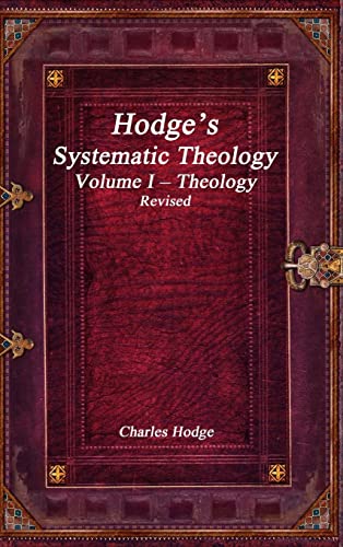 Hodge's Systematic Theology Volume I - Theology Revised