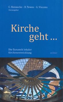 Kirche geht : Die Dynamik lokaler Kirchenentwicklung