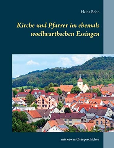 Kirche und Pfarrer im ehemals woellwarthschen Essingen: und etwas Ortsgeschichte