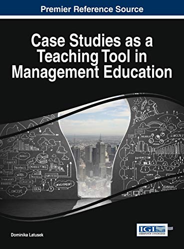 Case Studies as a Teaching Tool in Management Education (Advances in Business Strategy and Competitive Advantage)
