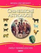 Chinesische Astrologie. Wissen und Weisheit. Die zwölf Tierkreiszeichen