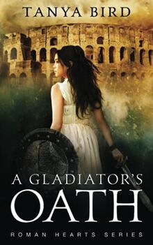 A Gladiator's Oath: A historical action romance (Roman Hearts, Band 1)