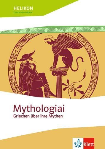 Mythologiai. Griechen über ihre Mythen: Klasse 10-13 (Helikon. Griechische Lektüre)