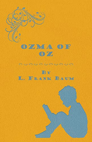 Ozma Of Oz - A Record Of Her Adventures With Dorothy Gale Of Kansas, The Yellow Hen, The Scarecrow, The Tin Woodman, Tiktok,