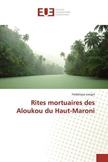 Rites mortuaires des Aloukou du Haut-Maroni (Omn.Univ.Europ.)