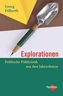 Explorationen: Politische Publizistik aus drei Jahrzehnten